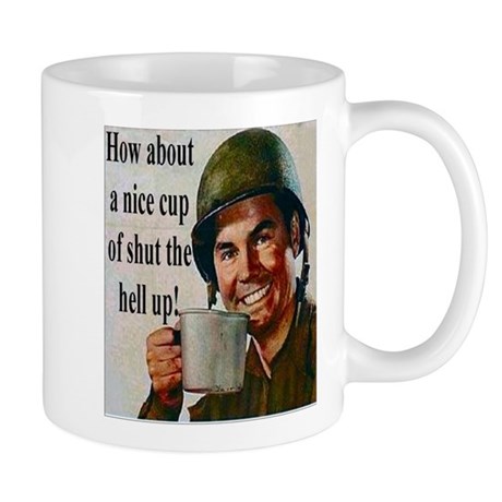 how_about_a_nice_cup_of_shut_the_hell_up.jpg
